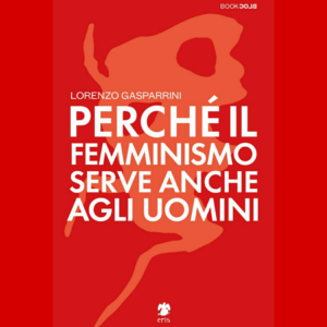 Perché Il Femminismo Serve Anche Agli Uomini – Filosofemme